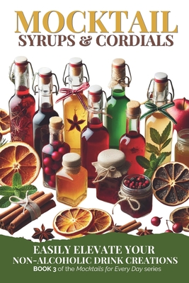 Mocktail Syrups and Cordials: Easily Elevate Your Non-Alcoholic Drink Creations - Green Sauce