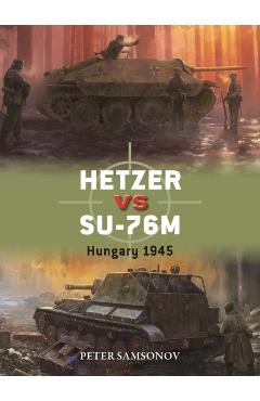 Coperta cărții 'Hetzer Vs Su-76m: Hungary 1945 - Peter Samsonov'