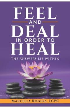 Coperta cărții 'Feel and Deal in Order to Heal - Marcella Rogers'