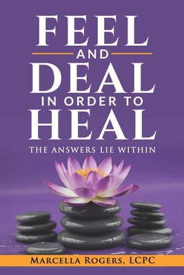 Coperta cărții 'Feel and Deal in Order to Heal - Marcella Rogers'
