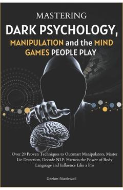 Coperta cărții 'Mastering Dark Psychology, Manipulation, and the Mind Games People Play: Over 20 Proven Techniques to Outsmart'