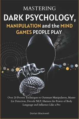 Coperta cărții 'Mastering Dark Psychology, Manipulation, and the Mind Games People Play: Over 20 Proven Techniques to Outsmart'