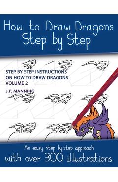 Coperta cărții 'How to Draw Dragons Step by Step - Volume 2 - (Step by step instructions on how to draw dragons) - J. P. Manning'