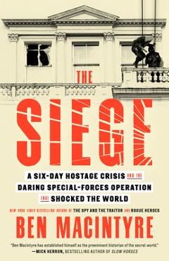 Poza produsului The Siege: A Six-Day Hostage Crisis and the Daring Special-Forces Operation That Shocked the World - Ben Macintyre