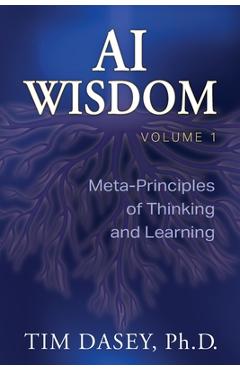 Coperta cărții 'AI Wisdom Volume 1: Meta-Principles of Thinking and Learning - Tim Dasey'