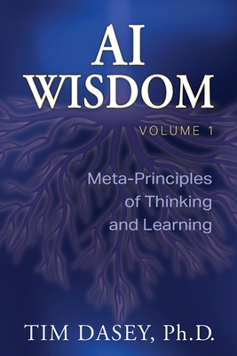 Coperta cărții 'AI Wisdom Volume 1: Meta-Principles of Thinking and Learning - Tim Dasey'