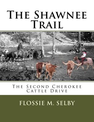 The Shawnee Trail: The Second Cherokee Cattle Drive - Lora Selby Mather