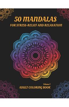 Poza produsului 50 Mandalas for Stress-Relief and Relaxation (Volume 1): An Adult Coloring book with Beautiful and Relaxing Coloring Pages - Colora Libris Editions