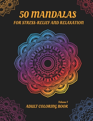 Coperta cărții '50 Mandalas for Stress-Relief and Relaxation (Volume 1): An Adult Coloring book with Beautiful and Relaxing Coloring'