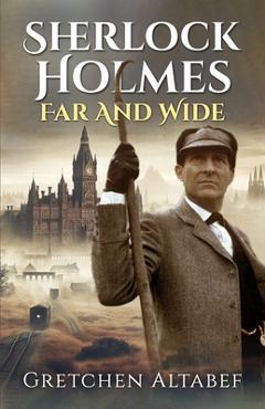 Coperta cărții 'Sherlock Holmes Far and Wide - Gretchen Altabef'