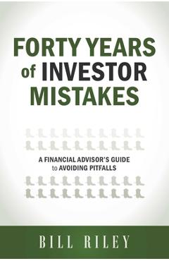 Coperta cărții 'Forty Years of Investor Mistakes: A Financial Advisor's Guide to Avoiding Pitfal - Bill Riley'