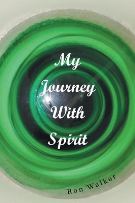 My Journey With Spirit - Ron Walker