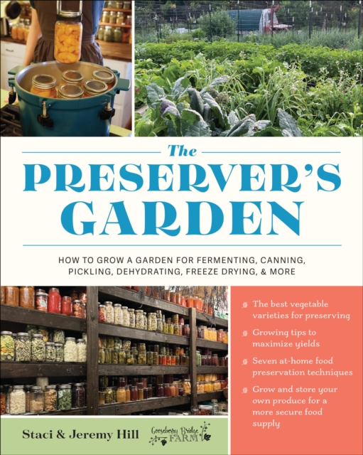 The Preserver's Garden: How to Grow a Garden for Fermenting, Canning, Pickling, Dehydrating, Freeze Drying, and More - Staci And Jeremy Hill