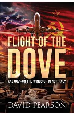 Coperta cărții 'Flight of the Dove: KAL-007 On the Wings of Conspiracy - David Pearson'