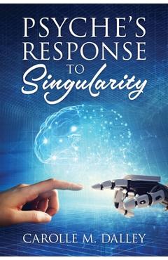 Coperta cărții 'Psyche's Response to Singularity - Carolle M. Dalley'