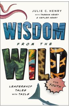 Poza produsului Wisdom from the Wild for Youth: Leadership Tales with Tails - Julie C. Henry