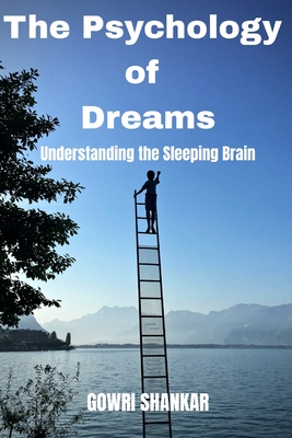 The Psychology of Dreams: Understanding the Sleeping Brain - Gowri Shankar Nalla Perumal