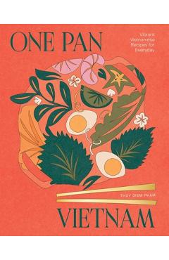 Poza produsului One Pan Vietnam: Vibrant Vietnamese Recipes for Everyday - Thuy Diem Pham