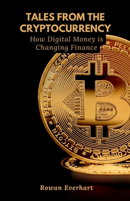 Coperta cărții 'Tales from the Cryptocurrency: How Digital Money is Changing Finance - Rowan Everhart'