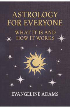 Coperta cărții 'Evangeline Adams' Astrology for Everyone: What It Is and How It Works - Evangeline Adams'
