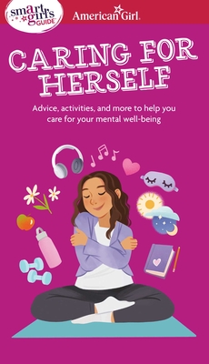 Smart Girl's Guide to Caring for Herself: Making Smart and Strong Choices to Help You Stay Positive During Changing and Challenging Times - Erin Falligant
