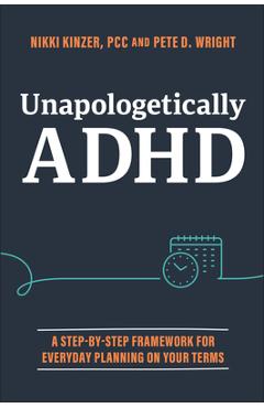 Poza produsului Unapologetically ADHD: A Step-By-Step Framework for Everyday Planning on Your Terms - Nikki Kinzer