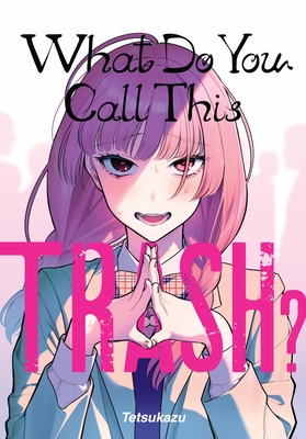 What Do You Call This Trash? -
