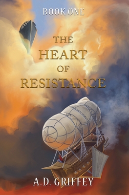 The Heart of Resistance - A. D. Griffey