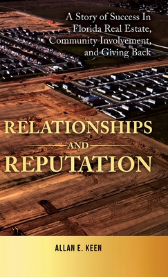 Coperta cărții 'Relationships and Reputation: A Story of Success in Florida Real Estate, Community Involvement, and Giving Back - Allan'