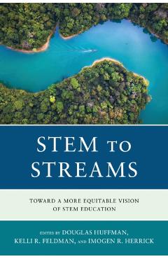 STEM to STREAMS: Toward a More Equitable Vision of STEM Education - Douglas Huffman