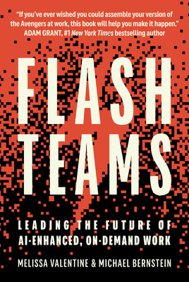 Flash Teams: Leading the Future of Ai-Enhanced, On-Demand Work - Melissa Valentine