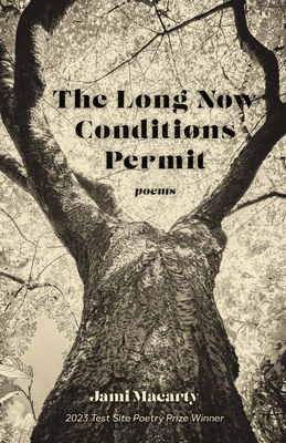 The Long Now Conditions Permit: Poems - Jami Macarty