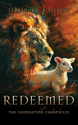 Redeemed: The Foundation Chronicles - Terrence L. Rotering
