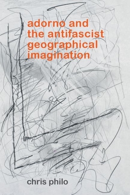 Adorno and the Antifascist Geographical Imagination - Chris Philo