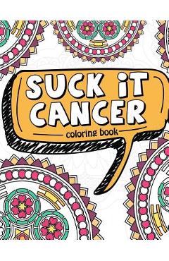 Coperta cărții 'Suck It Cancer: 50 Inspirational Quotes and Mantras to Color - Fighting Cancer Coloring Book for Adults and Kids to'
