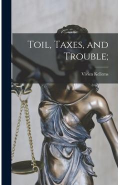 Poza produsului Toil, Taxes, and Trouble; - Vivien 1896-1975 Kellems