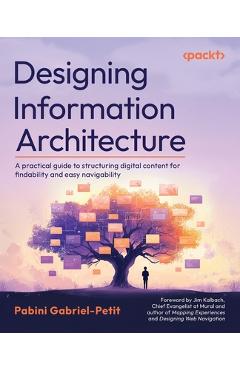 Coperta cărții 'Designing Information Architecture: A practical guide to structuring digital content for findability and easy'
