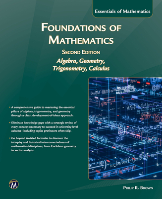 Coperta cărții 'Foundations of Mathematics, Second Edition: Intoduction to Algebra, Geometry, Trigonometry and Calculus - Philip Brown'