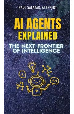 Coperta cărții 'AI Agents Explained: The Next Frontier of Intelligence - Paul Salazar'