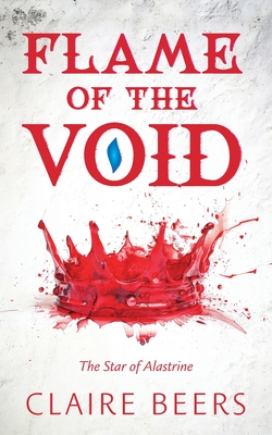 Flame of the Void: The Star of Alastrine - Claire Beers