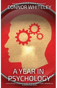 Coperta cărții 'A Year In Psychology: A Psychology Student's Guide To Placement Years, Working In Academia And More - Connor Whiteley'