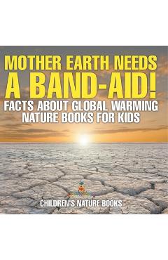 Coperta cărții 'Mother Earth Needs A Band-Aid! Facts About Global Warming - Nature Books for Kids Children's Nature Books -'