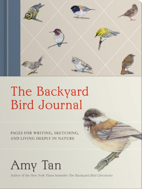 The Backyard Bird Journal: Pages for Writing, Sketching, and Living Deeply in Nature - Amy Tan