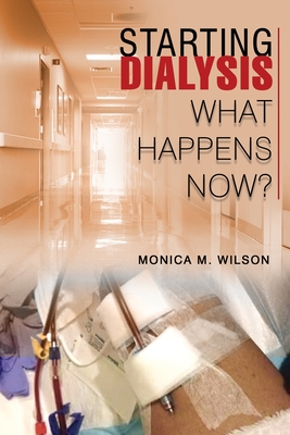 Starting Dialysis: What Happens Now? - Monica M. Wilson