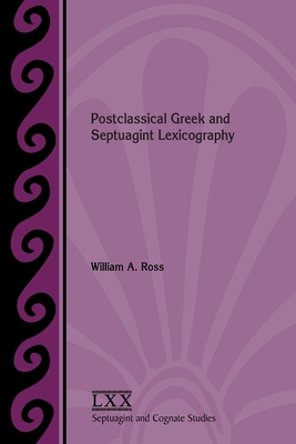 Postclassical Greek and Septuagint Lexicography - William A. Ross