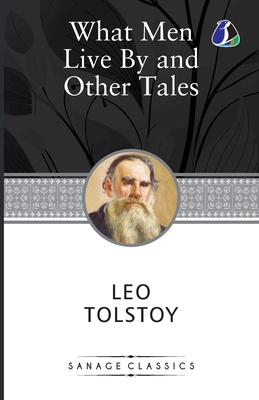 What Men Live By & Other Tales - Leo Tolstoy