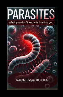 Coperta cărții 'Parasites: What you don't know is hurting you - Joseph E. Sapp Jd'