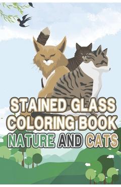 Coperta cărții 'Stained glass Coloring book: Nature and Cats: Beautiful Stained Glass coloring book for all ages - Magness Laster'