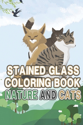 Stained glass Coloring book: Nature and Cats: Beautiful Stained Glass coloring book for all ages - Magness Laster