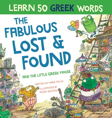Coperta cărții 'Fabulous Lost & Found and the little Greek mouse: Laugh as you learn 50 greek words with this bilingual English Greek'
